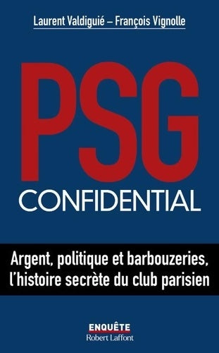 Livrenpoche : PSG confidential - Argent politique et barbouzeries l'histoire secrète du club parisien - Laurent Valdiguié - Livre