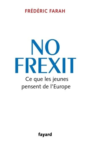 Livrenpoche : No Frexit : Ce que les jeunes pensent de l'Europe - Frédéric Farah - Livre