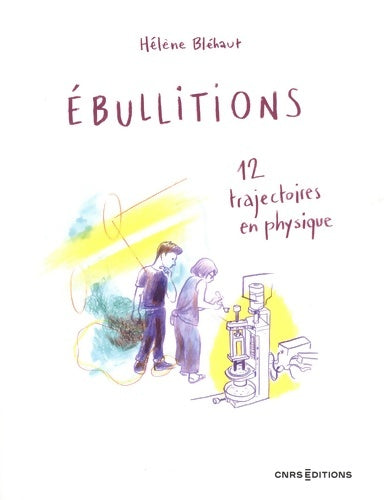 Livrenpoche : Ebullitions - 12 trajectoires en physique - Hélène Bléhaut - Livre