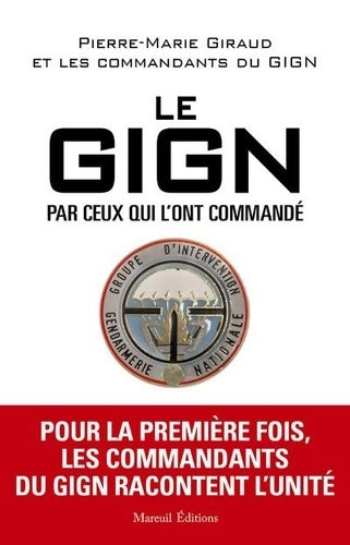 Livrenpoche : LE GIGN PAR CEUX QUI L'ONT COMMANDÉ - Pierre-Marie Giraud - Livre