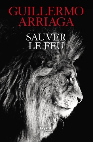 Livrenpoche : Sauver le feu - Guillermo Arriaga - Livre