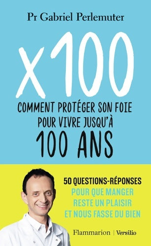 Livrenpoche : X 100 : Comment protéger son foie pour vivre jusqu'à 100 ans - Gabriel Perlemuter - Livre
