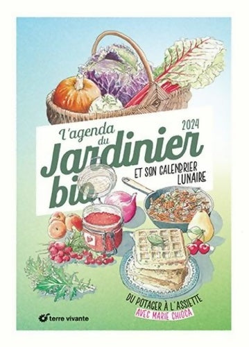 Livrenpoche : L'agenda 2024 du jardinier bio : Du potager à l'assiette - Marie Chioca - Livre