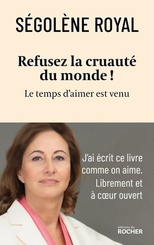 Livrenpoche : Refusez la cruauté du monde ! : Le temps d'aimer est venu - Ségolène Royal - Livre