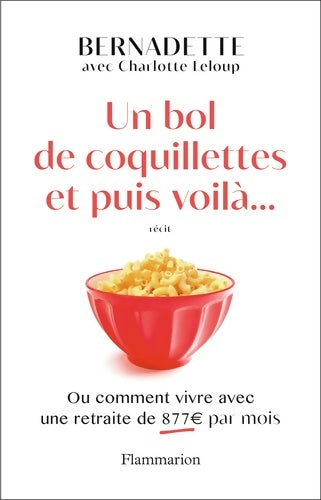 Livrenpoche : Un bol de coquillettes et puis voilà... : Ou comment vivre avec une retraite de 877? par mois - Charlotte Leloup - Livre