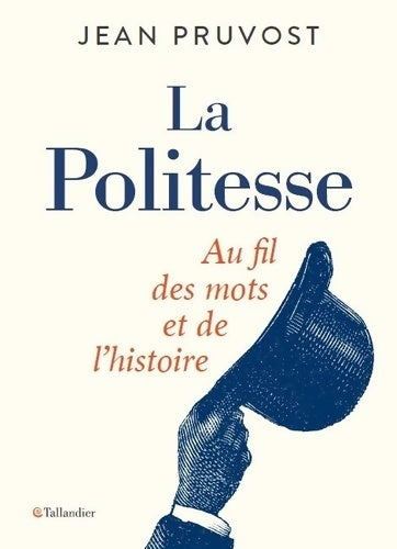 Livrenpoche : La politesse : Au fil des mots et de l'histoire - Jean Pruvost - Livre