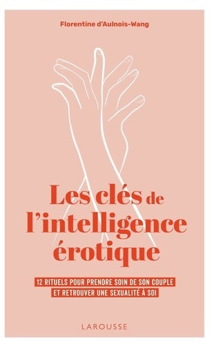 Livrenpoche : Les clés de l'intelligence érotique - Florentine D' Aulnois-Wang - Livre