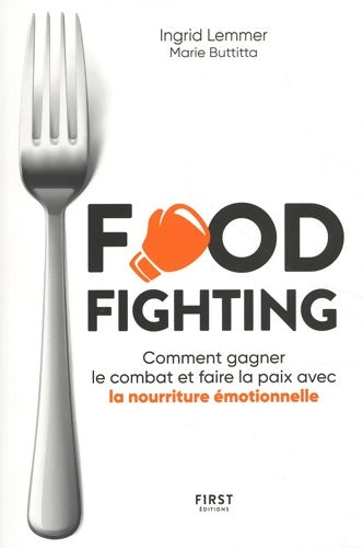 Livrenpoche : FOODFIGHTING : Comment gagner le combat et faire la paix avec l'alimentation émotionnelle - Ingrid Lemmer - Livre