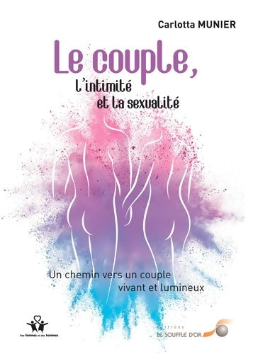Livrenpoche : Le couple l'intimité et la sexualité : Un chemin vers un couple vivant et lumineux - Carlotta Munier - Livre