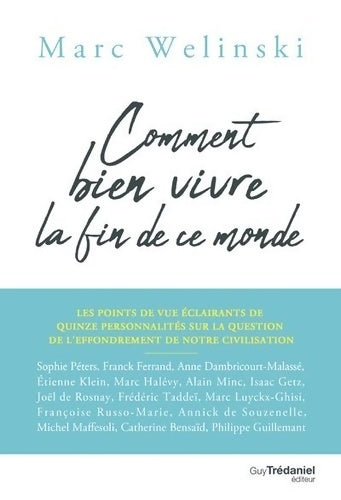 Livrenpoche : Comment bien vivre la fin de ce monde - Les points de vue éclairants de 15 personnalités - Marc Welinski - Livre