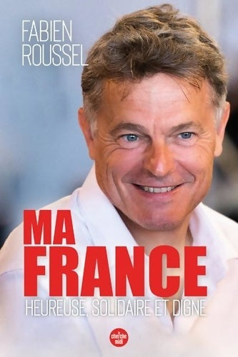 Livrenpoche : Ma France - Heureuse solidaire et digne - Fabien ROUSSEL - Livre