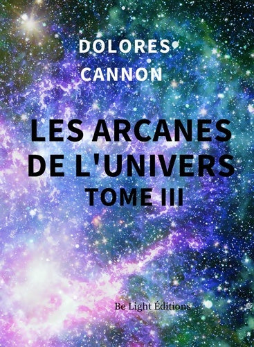 Livrenpoche : Les Arcanes de l'Univers : Tome III - Dolorès Cannon - Livre