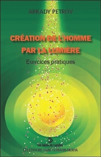 Livrenpoche : Création de l'Homme par la Lumière - Exercices pratiques - Arkady Petrov - Livre