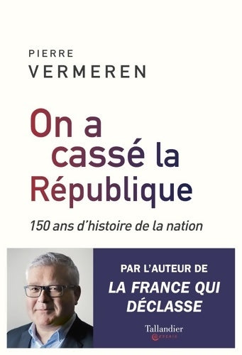 Livrenpoche : On a cassé la République : 150 ans d'histoire de la nation - Pierre Vermeren - Livre