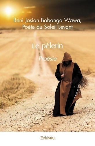 Livrenpoche : Le pèlerin : Proésie - Poète Du Soleil Levant Béni J. Béni Josian Bobanga Wawa - Livre