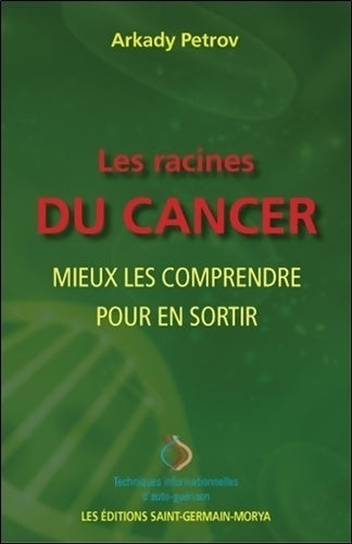 Livrenpoche : Les racines du cancer - Mieux les comprendre pour en sortir - Arkady Petrov - Livre