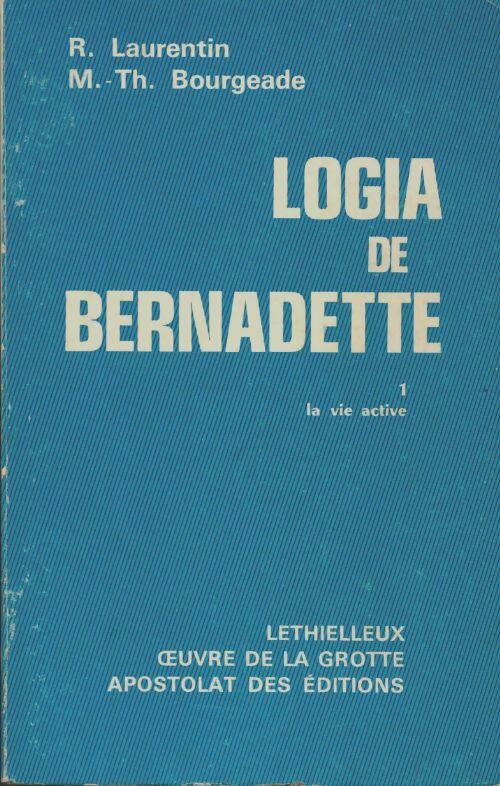 Livrenpoche : Logia de Bernadette Tome I : La vie active - René Laurentin - Livre