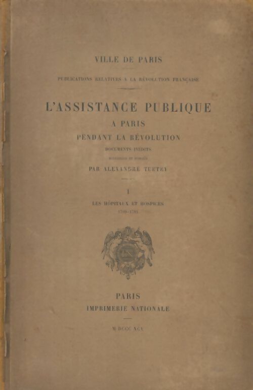 Livrenpoche : L'assistance publique à Paris pendant la révolution Tome I - Alexandre Tuetey - Livre