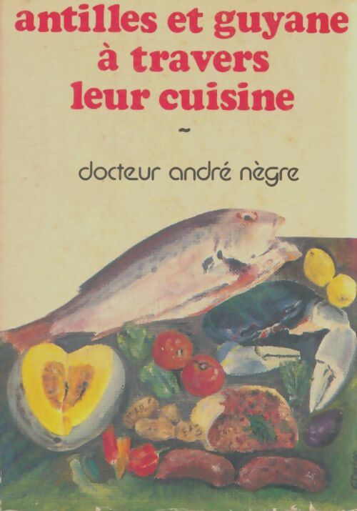 Livrenpoche : Antilles et Guyane à travers leur cuisine - André Nègre - Livre