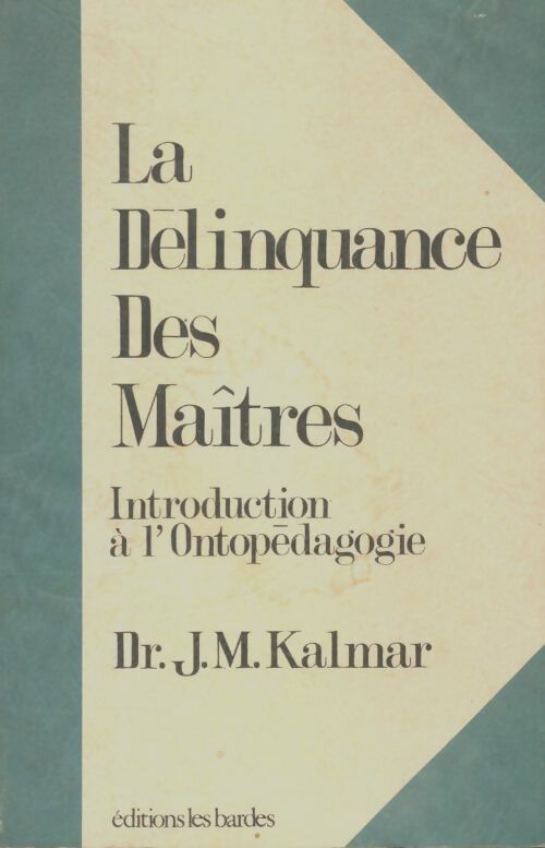 Livrenpoche : La délinquance des maîtres. Introduction à l'ontopédagogie  - J.M Kalmar - Livre