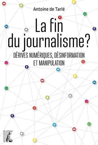 Livrenpoche : La fin du journalisme ? : Dérives numériques désinformation et manipulation - Antoine De Tarlé - Livre