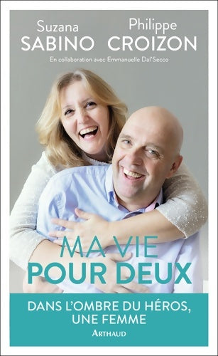 Livrenpoche : Ma vie pour deux : Dans l'ombre du héros une femme... - Philippe Croizon - Livre