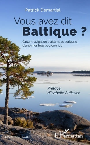 Livrenpoche : Vous avez dit Baltique ? : Circumnavigation plaisante et curieuse d'une mer trop peu connue - Patrick Demartial - Livre