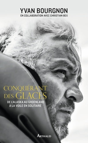 Livrenpoche : Conquérant des glaces : De l'Alaska au Groenland à la voile en solitaire - Yvan Bourgnon - Livre