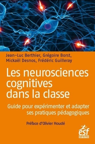 Livrenpoche : Les neurosciences cognitives dans la classe : GUIDE PRATIQUE POUR EXPERIMENTER ET INNOVER - GUILLERAY FREDERIC DESNOS MICKAEL - Livre