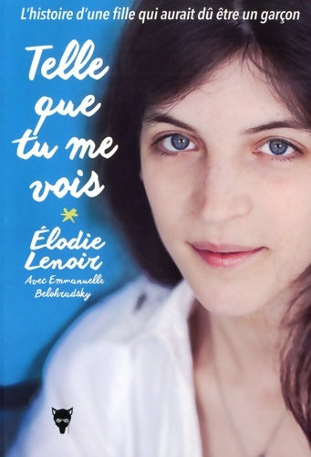 Livrenpoche : Telle que tu me vois : L'Histoire d'une fille qui aurait dû être un garçon - Emmanuelle Belohradsky - Livre