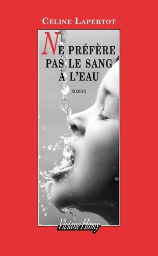 Livrenpoche : Ne préfère pas le sang à l'eau - Céline Lapertot - Livre