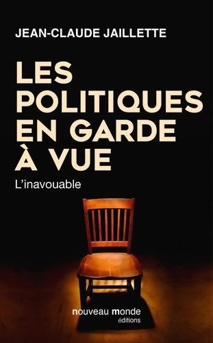 Livrenpoche : Les politiques en garde à vue : L'inavouable - Jean-Claude Jaillette - Livre