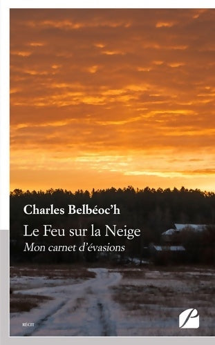 Livrenpoche : Le Feu sur la Neige : Mon carnet d'évasions - Charles Belbéoc'h - Livre