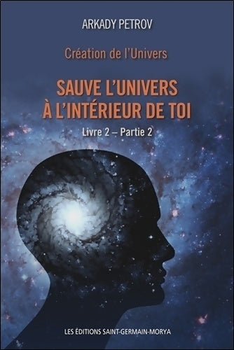 Livrenpoche : Création de l'Univers - Sauve l'Univers à l'intérieur de toi - Livre 2 - Partie 2 - Arkady Petrov - Livre