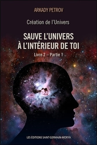 Livrenpoche : Création de l'Univers - Sauve l'Univers à l'intérieur de toi - Livre 2 - Partie 1 - Arkady Petrov - Livre