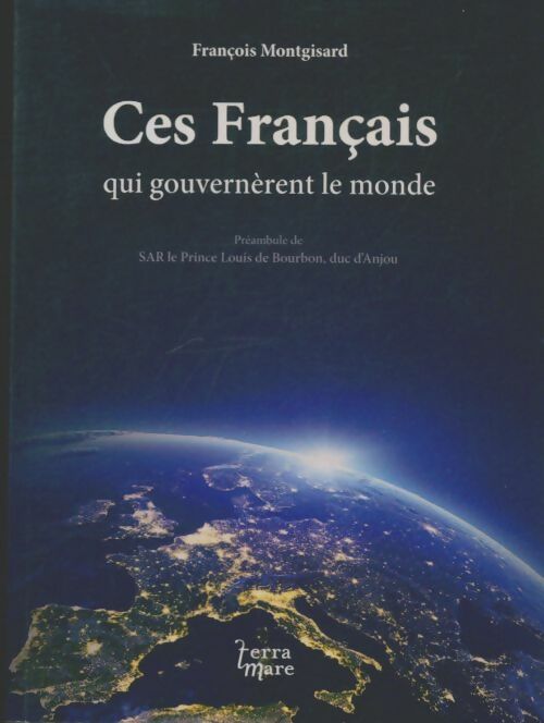 Livrenpoche : Ces français qui gouvernèrent le monde - François Montgisard - Livre
