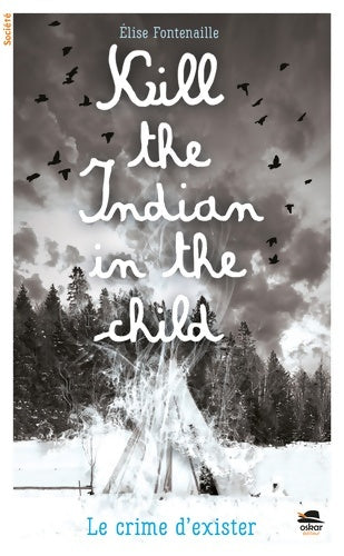 Livrenpoche : KILL THE INDIAN IN THE CHILD : Le crime d'exister - Elise Fontenaille - Livre