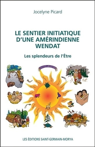 Livrenpoche : Le sentier initiatique d'une amérindienne Wendat - Les splendeurs de l'être - Jocelyne Picard - Livre