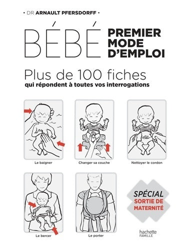 Livrenpoche : Bébé premier mode d'emploi : Plus de 100 fiches qui répondent à toutes vos interrogations - Spécial sortie de maternité - Arnault Pfersdorff - Livre