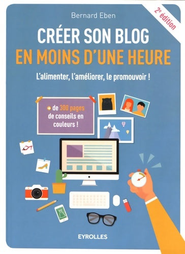 Livrenpoche : Créer son blog en moins d'une heure l'alimenter l'améliorer le promouvoir ! : L'ALIMENTER L'AMELIORER LE PROMOUVOIR ! - Bernard Eben - Livre