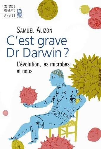 Livrenpoche : C'est grave Dr Darwin ? : L'évolution les microbes et nous - Samuel Alizon - Livre