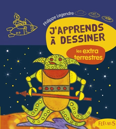 Livrenpoche : J'apprends à dessiner les extraterrestres - Philippe Legendre - Livre