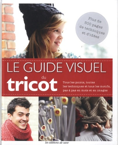 Livrenpoche : Le guide visuel du tricot : Tous les points toutes les techniques et tous les motifs pas à pas en mots et en images - Collectif - Livre