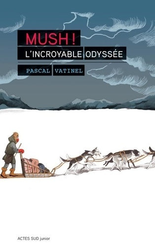 Livrenpoche : Mush ! L'incroyable odyssée - Pascal Vatinel - Livre