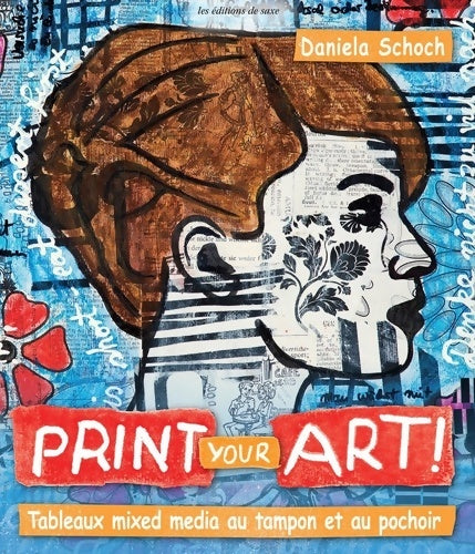 Livrenpoche : Print your art! Tableaux mixed media au tampon et au pochoir - Daniela Schoch - Livre