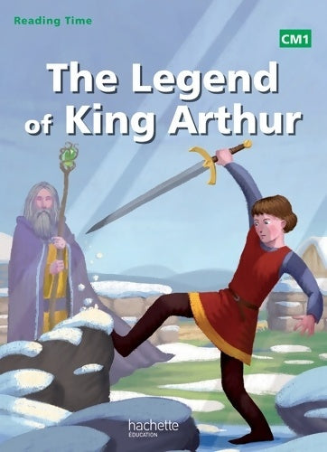 Livrenpoche : Reading Time CM1 - Legend of King Arthur - Livre élève - Ed. 2014 - Juliette Saumande - Livre