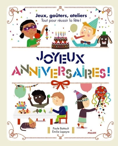 Livrenpoche : Joyeux anniversaires ! : Jeux goûters ateliers : tout pour réussir la fête ! - Paule Battault - Livre