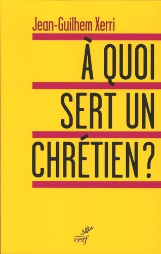 Livrenpoche : À quoi sert un chrétien ? - Jean-guilhem Xerri - Livre