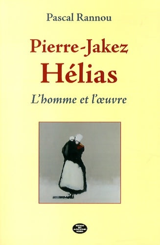 Livrenpoche : Pierre-Jakez Helias l'homme et l'oeuvre - Pascal Rannou - Livre