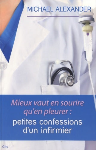 Livrenpoche : Mieux vaut en sourire qu'en pleureur : Confessions d'un infirmier - ALEXANDER-M - Livre